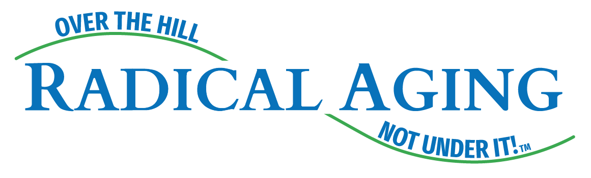 Radical Aging on top of "over the hill, not under it!" on a curved hill graphic.